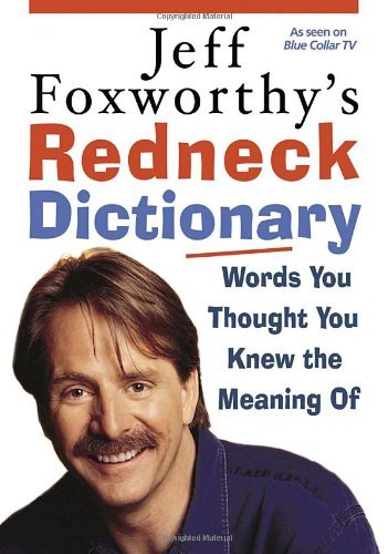 Jeff Foxworthy/Jeff Foxworthy's Redneck Dictionary@Words You Thought You Knew The Meaning Of