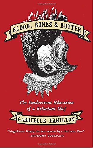 Gabrielle Hamilton/Blood, Bones & Butter@ The Inadvertent Education of a Reluctant Chef