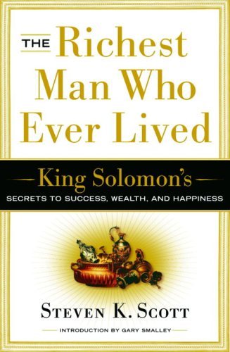 Steven K. Scott The Richest Man Who Ever Lived King Solomon's Secrets To Success Wealth And Ha Expanded 