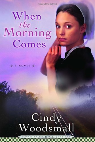 Cindy Woodsmall/When the Morning Comes@ Book 2 in the Sisters of the Quilt Amish Series