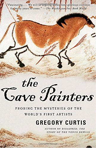 Gregory Curtis The Cave Painters Probing The Mysteries Of The World's First Artist 