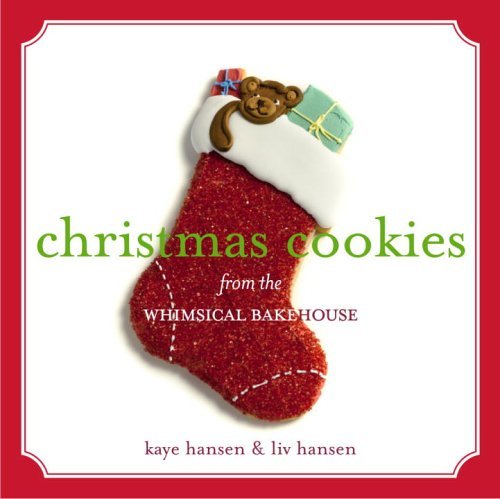 Kaye Hansen Christmas Cookies From The Whimsical Bakehouse 