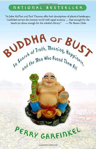 Perry Garfinkel/Buddha or Bust@ In Search of Truth, Meaning, Happiness and the Ma