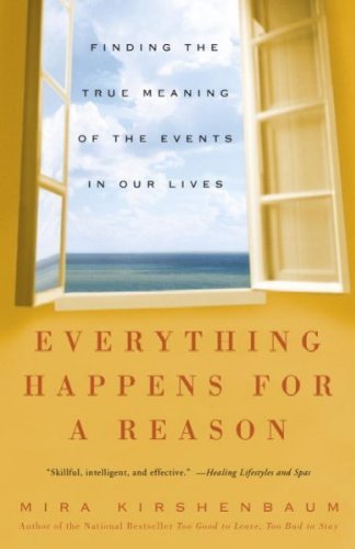 Mira Kirshenbaum Everything Happens For A Reason Finding The True Meaning Of The Events In Our Liv 