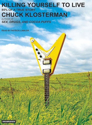 Chuck Klosterman/Killing Yourself to Live@ 85% of a True Story@CD
