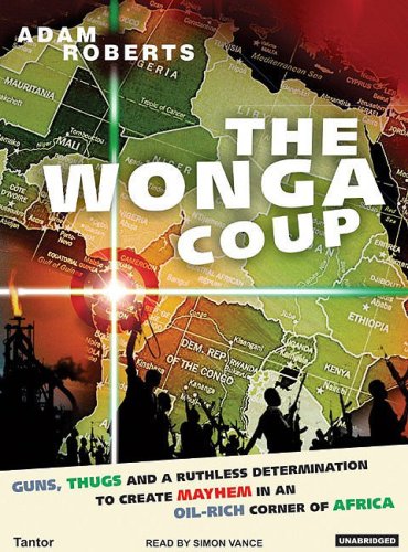 Adam Roberts/The Wonga Coup@ Guns, Thugs and a Ruthless Determination to Creat