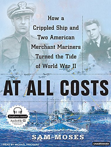 Sam Moses At All Costs How A Crippled Ship And Two American Merchant Mar 