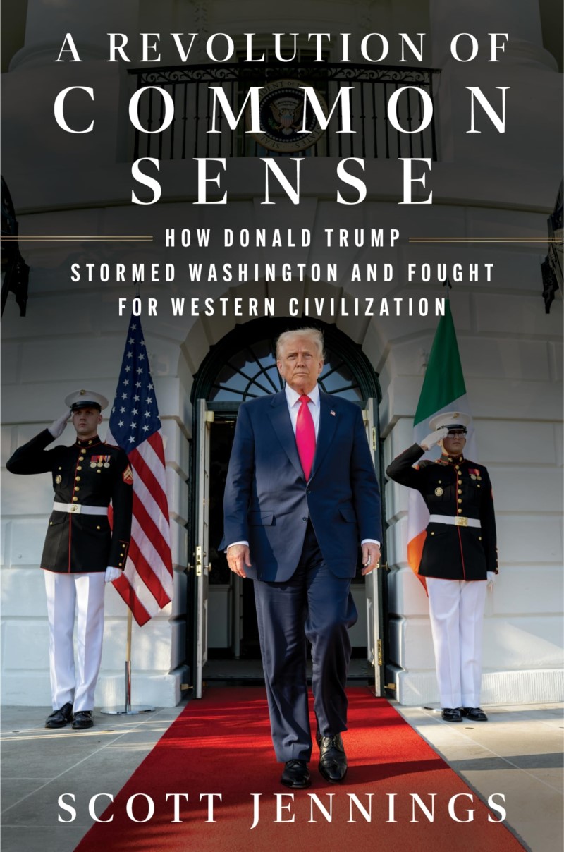 Scott Jennings/A Revolution of Common Sense@ How Donald Trump Stormed Washington and Fought fo