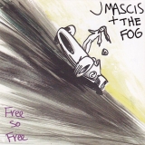 J / Fog Mascis/Free So Free@Amped Exclusive