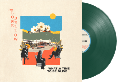 Lone Bellow/What A Time To Be Alive
