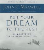 John C. Maxwell Put Your Dream To The Test 10 Questions That Will Help You See It And Seize Abridged 