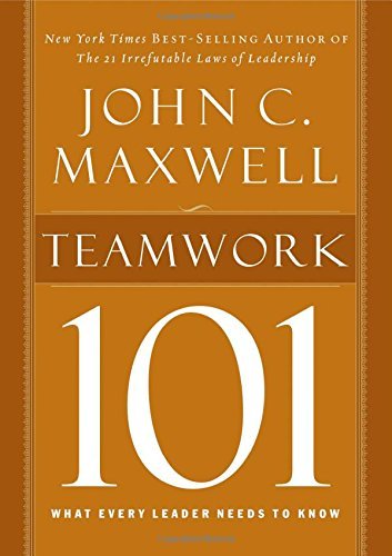 John C. Maxwell/Teamwork 101@ What Every Leader Needs to Know