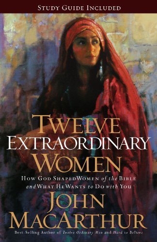 John MacArthur/Twelve Extraordinary Women