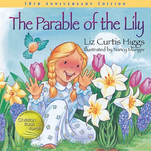 Liz Curtis Higgs/The Parable of the Lily