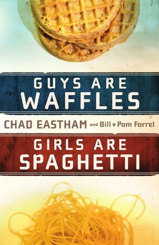 Eastham,Chad/ Farrel,Bill/ Farrel,Pam/Guys Are Waffles, Girls Are Spaghetti