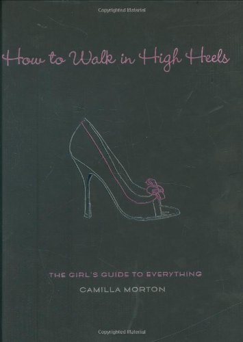 Camilla Morton/How to Walk in High Heels@ The Girl's Guide to Everything