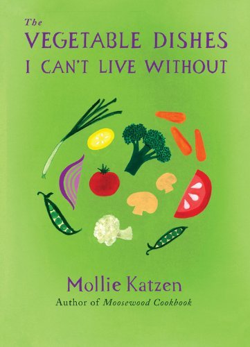 Mollie Katzen The Vegetable Dishes I Can't Live Without 
