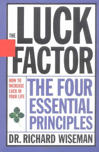 Richard Wiseman Luck Factor The Changing Your Luck Changing Your Life The Four 