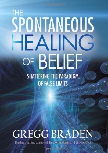 Gregg Braden/The Spontaneous Healing of Belief@ Shattering the Paradigm of False Limits