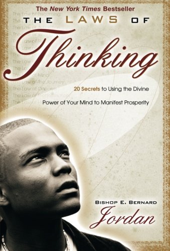 E. Bernard Jordan The Laws Of Thinking 20 Secrets To Using The Divine Power Of Your Mind 