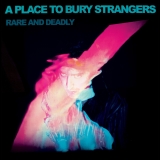 A Place To Bury Strangers/Rare & Deadly@w/ download card