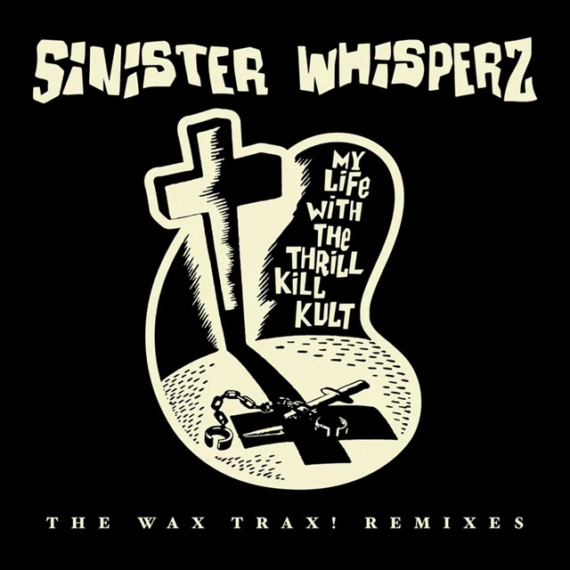 My Life With The Thrill Kill Kult/Sinister Whisperz: The Wax Trax Remixes (Color Vinyl)@RSD Exclusive / Ltd. 1750 USA@2LP