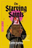Caitlin Starling/The Starving Saints@A Novel