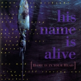 His Name Is Alive/Home Is in Your Head