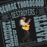 George Thorogood & the Destroyers/The Baddest Show on Earth: Greatest Hits Live@LP