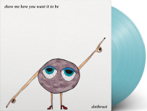 Slothrust/Show Me How You Want It To Be (LIGHT BLUE VINYL)