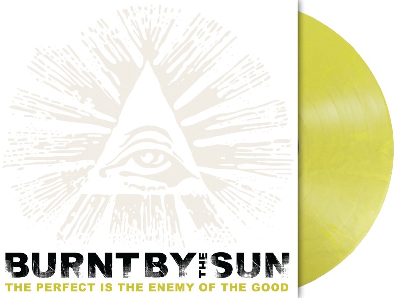 Burnt By The Sun/The Perfect Is The Enemy Of The Good (Reissue)
