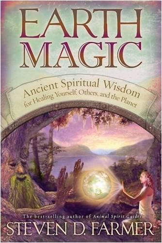 Steven D. Farmer Earth Magic Ancient Shamanic Wisdom For Healing Yourself Oth 