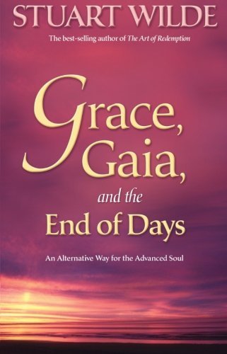 Stuart Wilde/Grace, Gaia, and the End of Days@An Alternative Way for the Advanced Soul