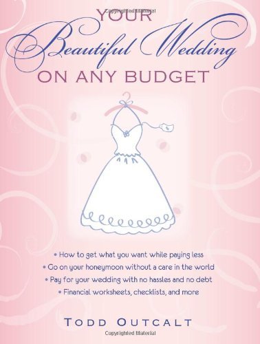 Todd Outcalt Your Beautiful Wedding On Any Budget 