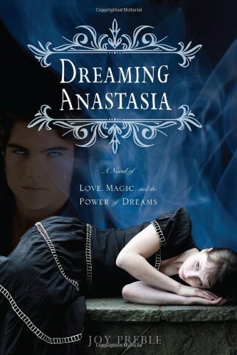 Joy Preble/Dreaming Anastasia@ A Novel of Love, Magic, and the Power of Dreams