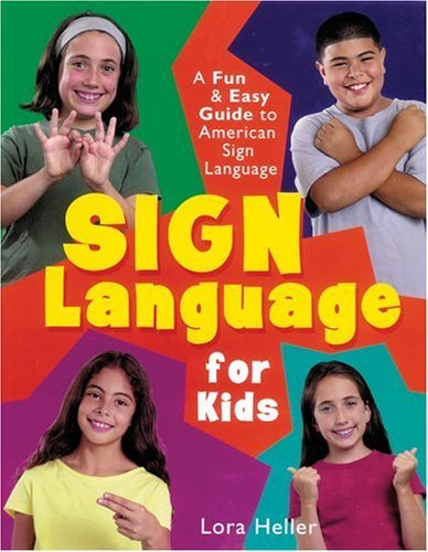 Lora Heller Sign Language For Kids A Fun & Easy Guide To American Sign Language 