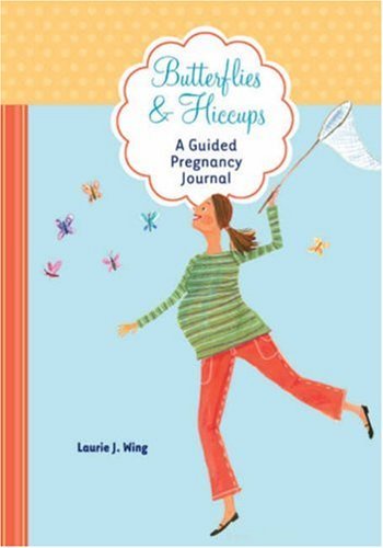 Laurie J. Wing Butterflies & Hiccups A Guided Pregnancy Journal 