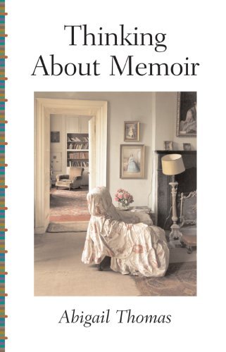 Abigail Thomas Thinking About Memoir 