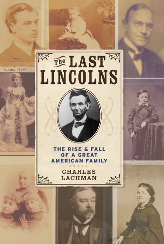 Charles Lachman Last Lincolns The The Rise And Fall Of A Great American Family 
