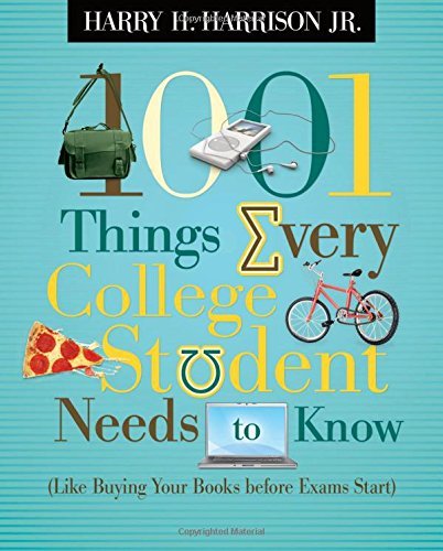 Harrison,Harry H.,Jr./1001 Things Every College Student Needs To Know@Like Buying Your Books Before Exams Start