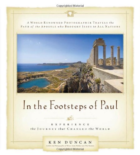 Ken Duncan In The Footsteps Of Paul Experience The Journey That Changed The World 