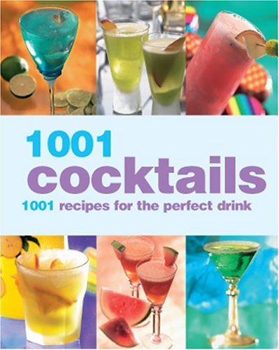Alex Barker 1001 Cocktails 1001 Recipes For The Perfect Drink 
