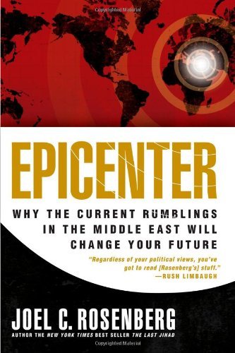Joel C. Rosenberg/Epicenter@ Why the Current Rumblings in the Middle East Will