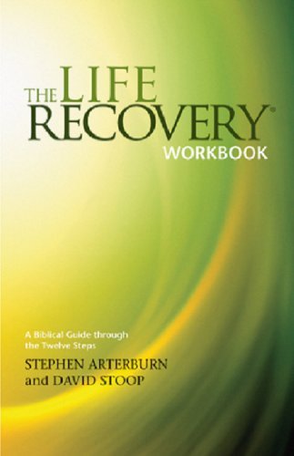 Stephen Arterburn The Life Recovery Workbook A Biblical Guide Through The 12 Steps 
