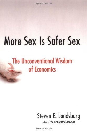 Steven E. Landsburg/More Sex Is Safer Sex@The Unconventional Wisdom Of Economics