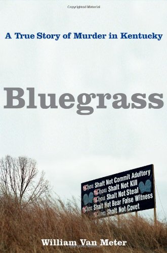 William Van Meter Bluegrass A True Story Of Murder In Kentucky 