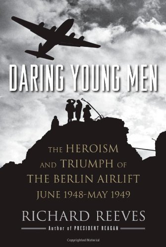 Richard Reeves/Daring Young Men@The Heroism And Triumph Of The Berlin Airlift,Ju