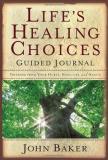 John Baker Life's Healing Choices Guided Journal Freedom From Your Hurts Hang Ups And Habits 