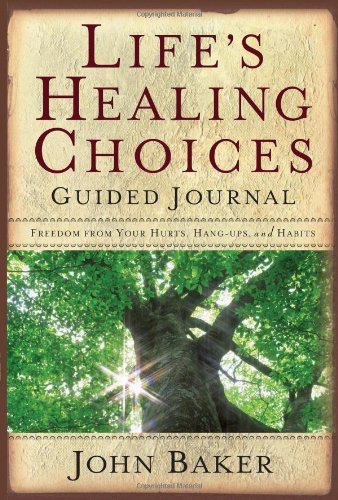 John Baker Life's Healing Choices Guided Journal Freedom From Your Hurts Hang Ups And Habits 