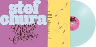 Stef Chura/Dancing Alone on the Concrete (LIGHT BLUE "BABYDOLL" VINYL)